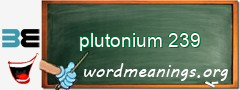 WordMeaning blackboard for plutonium 239